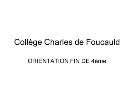 Collège Charles de Foucauld ORIENTATION FIN DE 4ème.