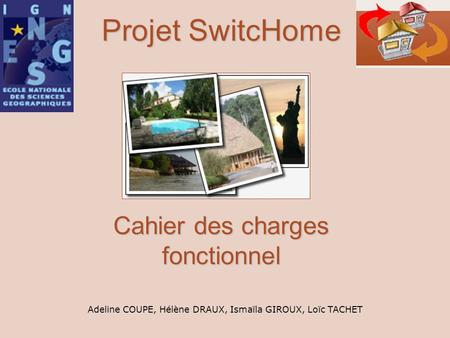 Projet SwitcHome Cahier des charges fonctionnel Adeline COUPE, Hélène DRAUX, Ismaïla GIROUX, Loïc TACHET.