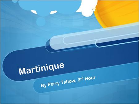Martinique By Perry Tatlow, 3rd Hour.