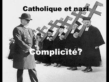 Catholique et nazi Complicité?.
