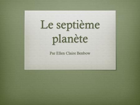 Le septième planète Par Ellen Claire Benbow. Le septième planète est occupe par…