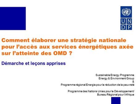 Comment élaborer une stratégie nationale pour l’accès aux services énergétiques axée sur l’atteinte des OMD ? Démarche et leçons apprises Sustainable Energy.