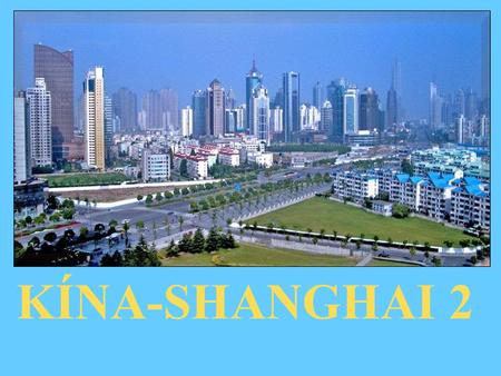KÍNA-SHANGHAI 2 Shanghai Shanghai 17 50 000 habitants ville importante de Chine Shanghai est située sur la rivière Huang Pu, et se compose donc de deux.