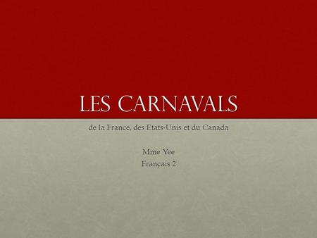 Les carnavals de la France, des Etats-Unis et du Canada Mme Yee Français 2.