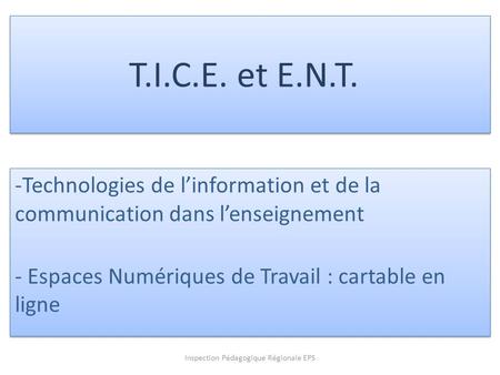 Inspection Pédagogique Régionale EPS T.I.C.E. et E.N.T. -Technologies de l’information et de la communication dans l’enseignement - Espaces Numériques.