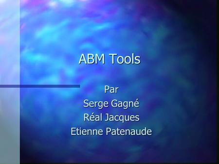 ABM Tools Par Serge Gagné Réal Jacques Etienne Patenaude.