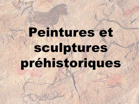 Peintures et sculptures préhistoriques