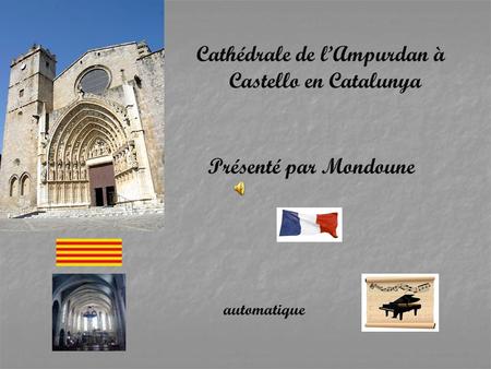 Cathédrale de l’Ampurdan à Castello en Catalunya Présenté par Mondoune automatique.