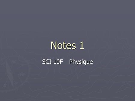 Notes 1 SCI 10FPhysique. Définitions ► Une position de référence: un point de départ qui sert à décrire la location ou position d’un objet ► Distance.