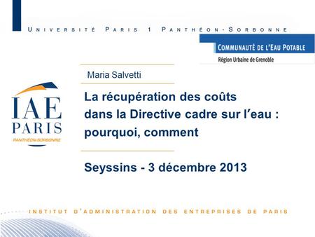 La récupération des coûts dans la Directive cadre sur l’eau : pourquoi, comment Seyssins - 3 décembre 2013 Maria Salvetti.