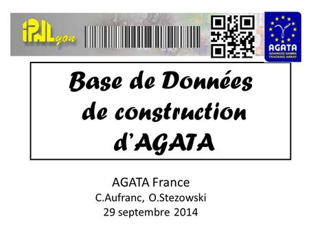 Base de Données de construction d’AGATA AGATA France C.Aufranc, O.Stezowski 29 septembre 2014.