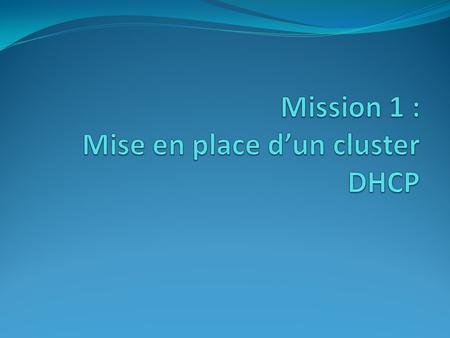 Mission 1 : Mise en place d’un cluster DHCP
