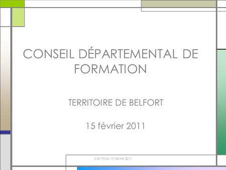 CDF 90 du 15 février 2011 CONSEIL DÉPARTEMENTAL DE FORMATION TERRITOIRE DE BELFORT 15 février 2011.