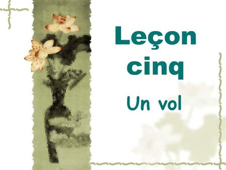 Leçon cinq Un vol.