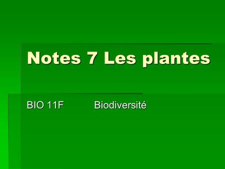 Notes 7 Les plantes BIO 11F		Biodiversité.