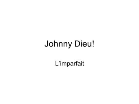 Johnny Dieu! L’imparfait. Profession MAINTENANT Johny est chanteur dans un groupe célèbre. AUTREFOIS Il_______ serveur dans un café.