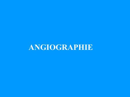 ANGIOGRAPHIE.