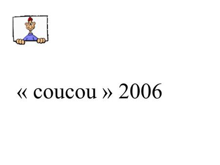 « coucou » 2006.