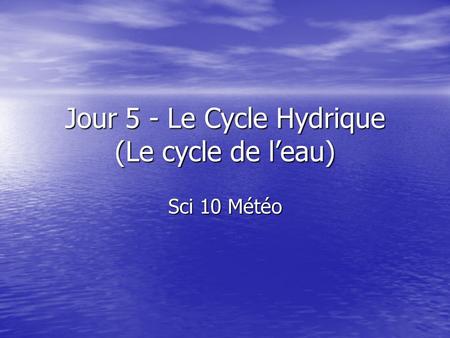 Jour 5 - Le Cycle Hydrique (Le cycle de l’eau)