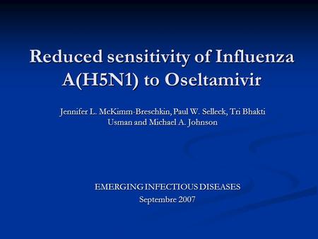 Reduced sensitivity of Influenza A(H5N1) to Oseltamivir Jennifer L. McKimm-Breschkin, Paul W. Selleck, Tri Bhakti Usman and Michael A. Johnson EMERGING.