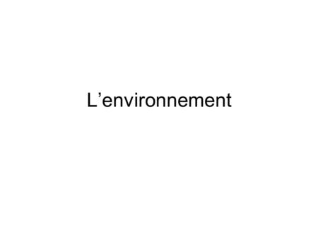 L’environnement.
