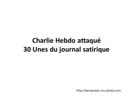 Charlie Hebdo attaqué 30 Unes du journal satirique