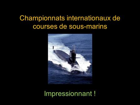 Diaporama PPS réalisé pour   Championnats internationaux de courses de sous-marins.
