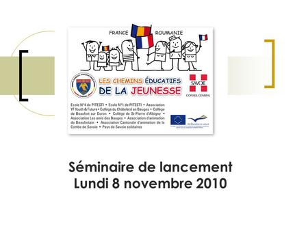 Séminaire de lancement Lundi 8 novembre 2010. Présentation des collèges et associations de Savoie.