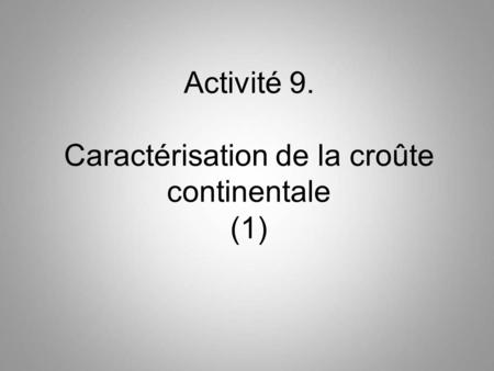 Activité 9. Caractérisation de la croûte continentale (1)