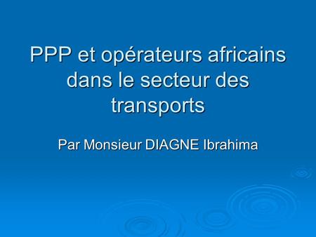 PPP et opérateurs africains dans le secteur des transports Par Monsieur DIAGNE Ibrahima.