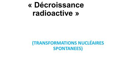 « Décroissance radioactive »