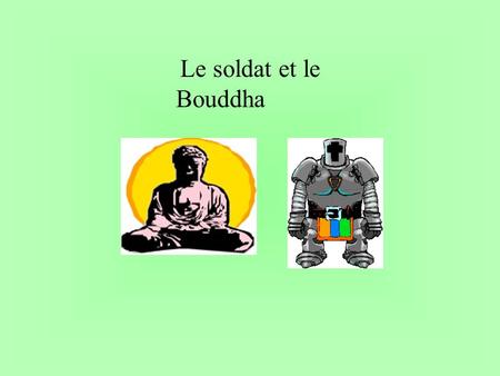 Le soldat et le Bouddha. Il était une fois sur un petit rocher un soldat et un Bouddha.