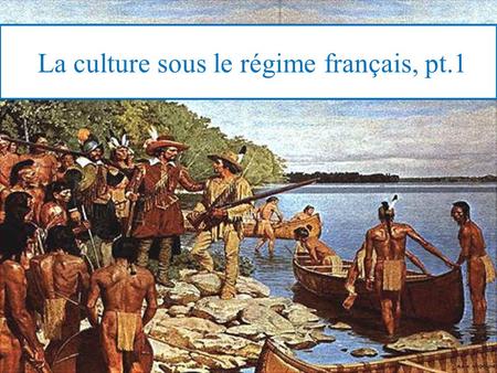 La culture sous le régime français, pt.1
