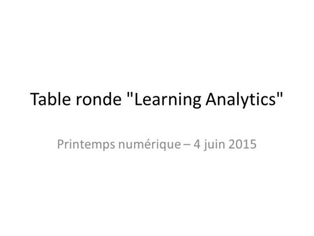 Table ronde Learning Analytics Printemps numérique – 4 juin 2015.