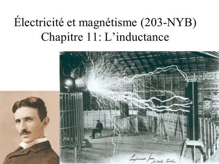 Électricité et magnétisme (203-NYB) Chapitre 11: L’inductance