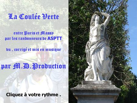 La Coulée Verte entre Paris et Massy par les randonneurs de ASPTT vu, corrigé et mis en musique par M.D.Production Cliquez à votre rythme.