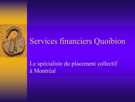 Services financiers Quoibion Le spécialiste du placement collectif à Montréal.