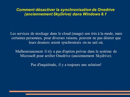 Comment désactiver la synchronisation de Onedrive (anciennement SkyDrive) dans Windows 8.1 Les services de stockage dans le cloud (nuage) son très à la.