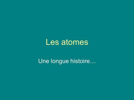 Les atomes Une longue histoire….