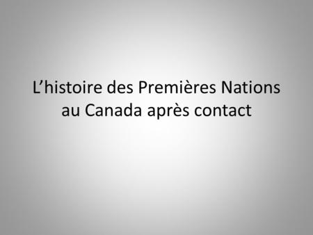 L’histoire des Premières Nations au Canada après contact.