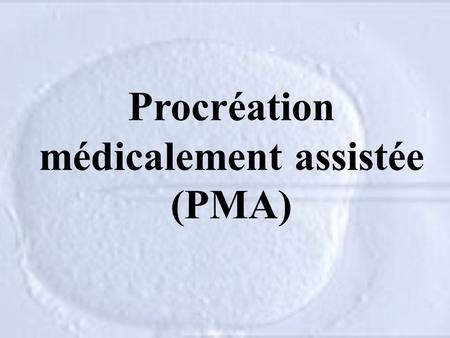 Procréation médicalement assistée (PMA)