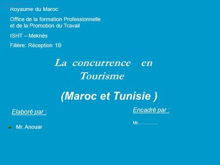 La concurrence en Tourisme (Maroc et Tunisie ) Encadré par :