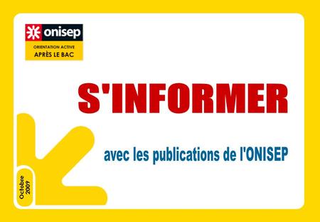 Octobre 2009. Infos utilisateurs Début du diaporama Sommaire imprimable Orientation Post-Bac : s’informer avec l’ONISEP.