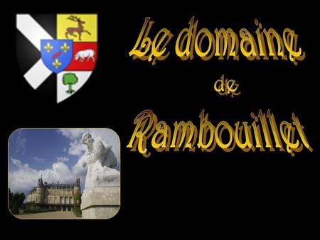 Le domaine de Rambouillet situé au cœur de la forêt des Yvelines Comprend le château ou mourut François I, le Comte de Toulouse en fit une demeure à.