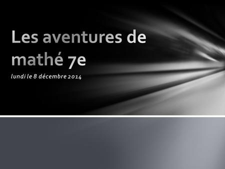 Lundi le 8 décembre 2014. LPDJ Vite: Sortez Gymnastique A/B leçon 5 Sortez un crayon Écoutez prochement pour le signal de commencer… Calcul mental.