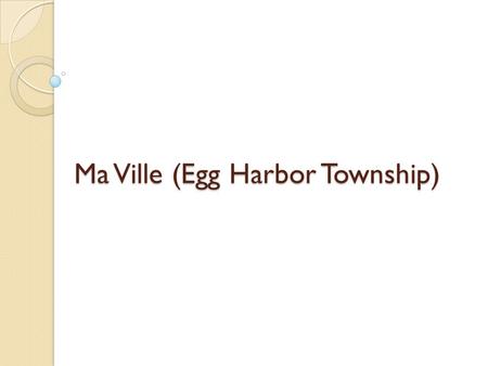 Ma Ville (Egg Harbor Township). Je m’appelle Lucero. J’habite a Egg Harbor Township.