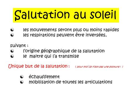 Salutation au soleil  les mouvements seront plus ou moins rapides  les respirations peuvent être inversées, suivant :  l’origine géographique de la.