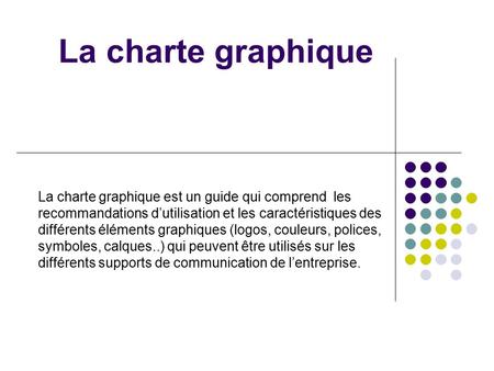La charte graphique est un guide qui comprend les recommandations d’utilisation et les caractéristiques des différents éléments graphiques (logos, couleurs,