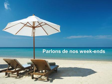 Parlons de nos week-ends. Objectifs Students will be able to construct a conversation between two friends using new vocabulary. Students will be able.