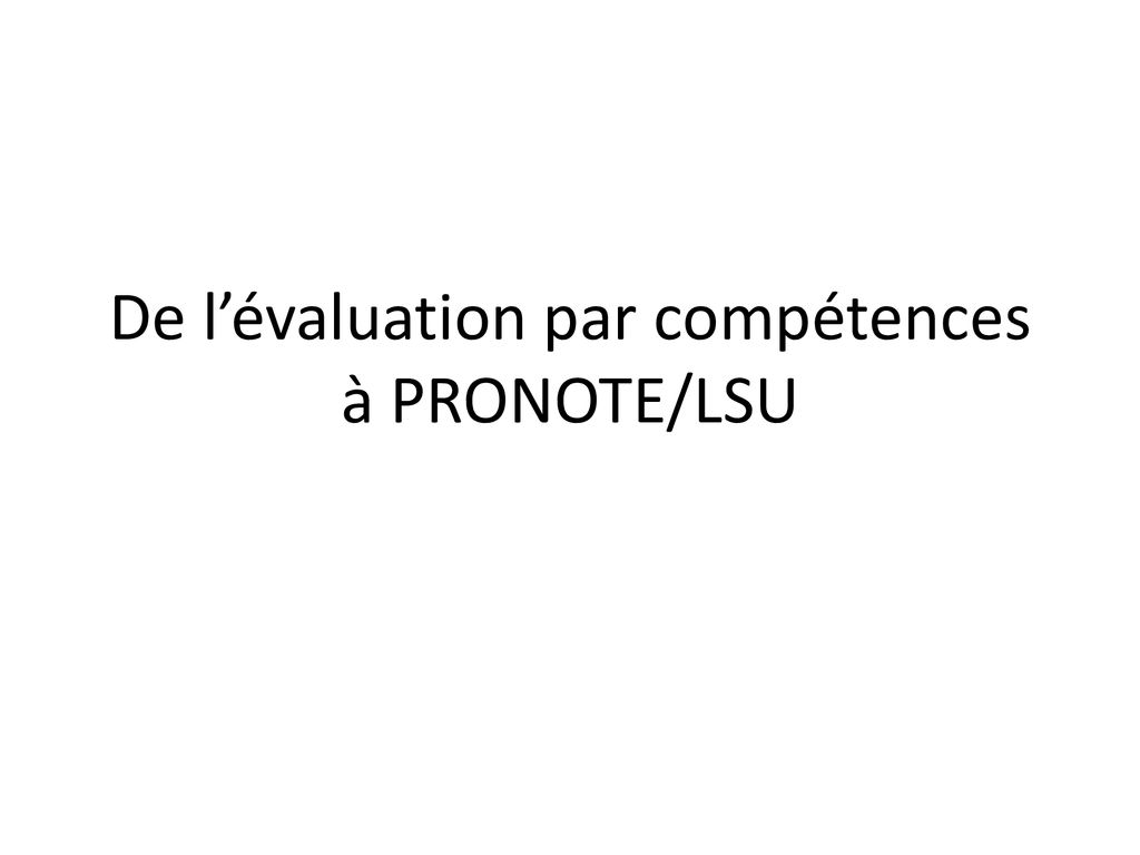 De L Evaluation Par Competences A Pronote Lsu Ppt Telecharger